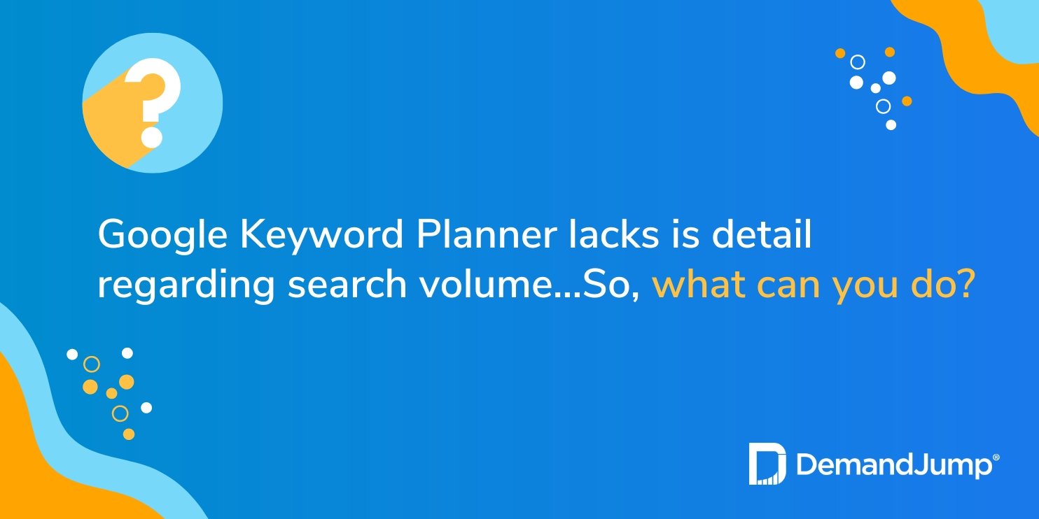 Google keyword planner doesn't offer enough information