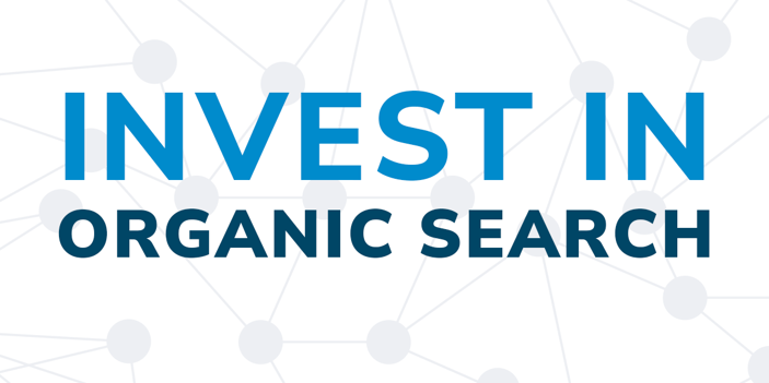 Invest in organic search
