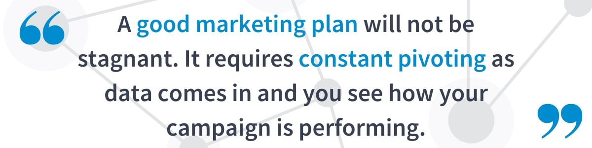 A good marketing plan will not be stagnant.