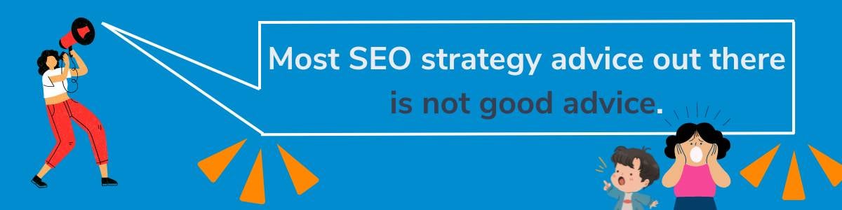 Most SEO Advice is Not Good Advice