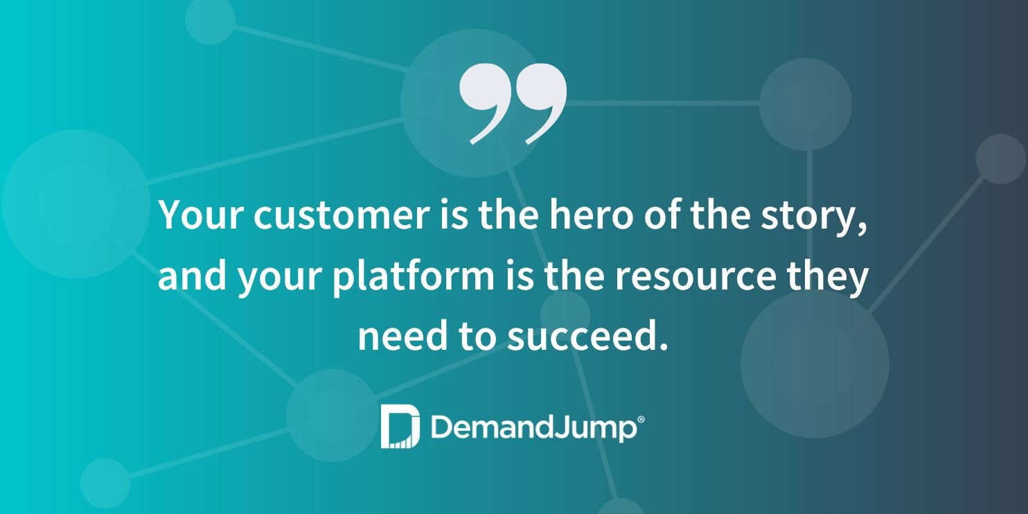 Your customer is the hero of the story