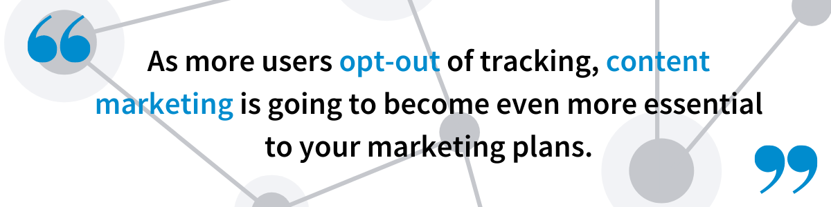 Users opting out of tracking makes content marketing even more important