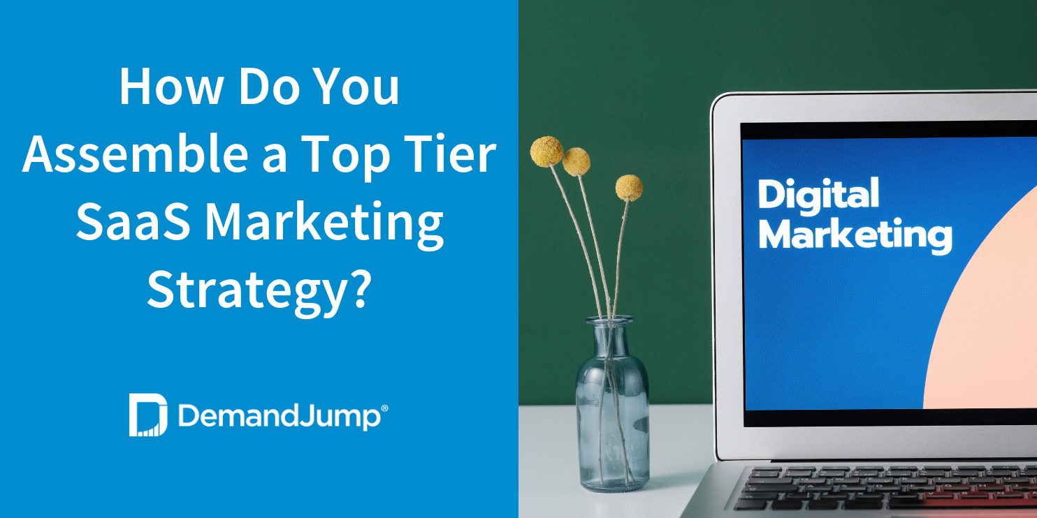 How Do You Assemble a Top Tier SaaS Marketing Strategy?