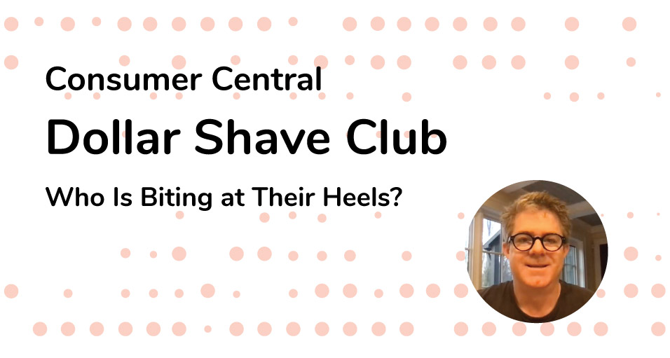 Dollar Shave Club - Who Is Biting at Their Heels? | Episode 03