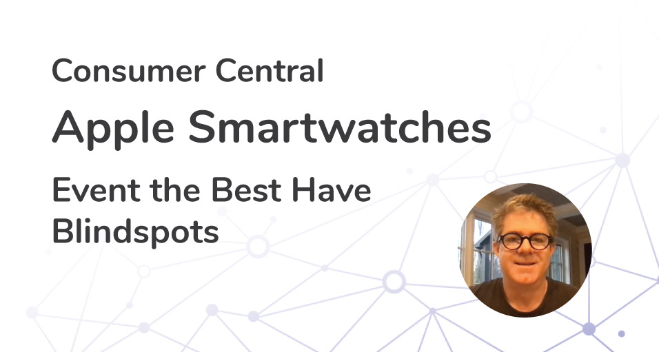 Consumer Insights for Apple Smartwatches: Even the Best Have Blindspots | Episode 08