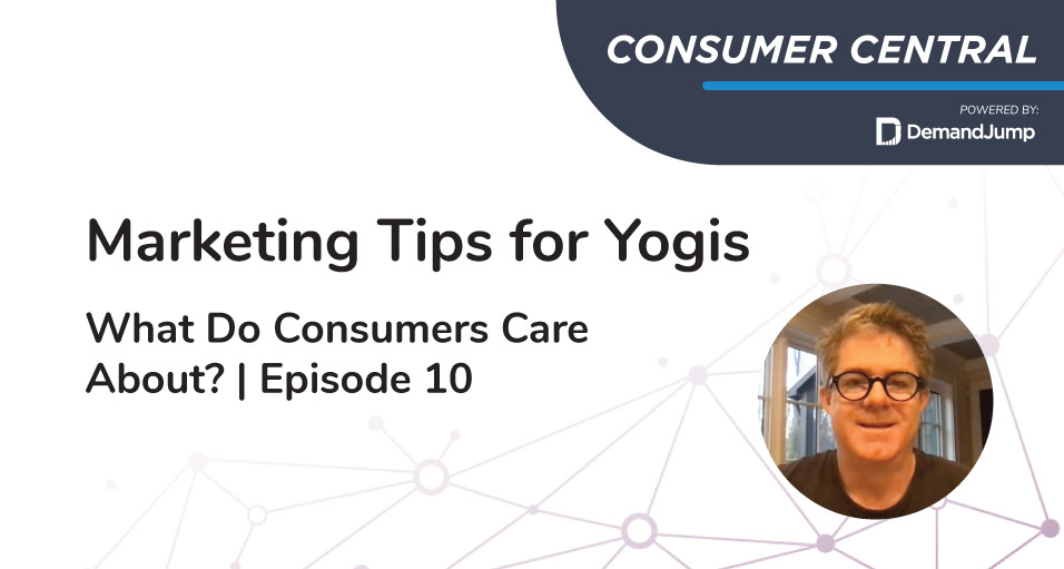 Marketing Tips for Yogis - What Do Consumers Care About? | Episode 10